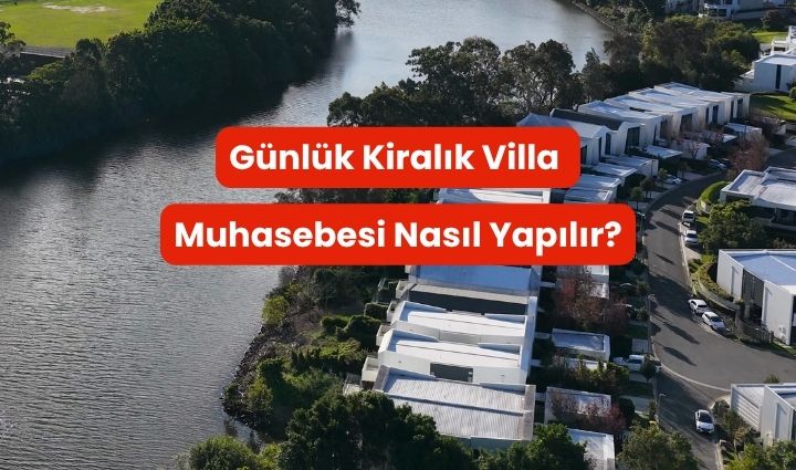 Günlük Kiralık Villa Muhasebesi Nasıl Yapılır? Tutulması Gereken Kayıtlar