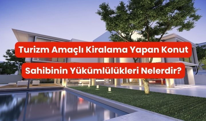 Turizm Amaçlı Kiralama Yapan Konut Sahibinin Yükümlülükleri Nelerdir?