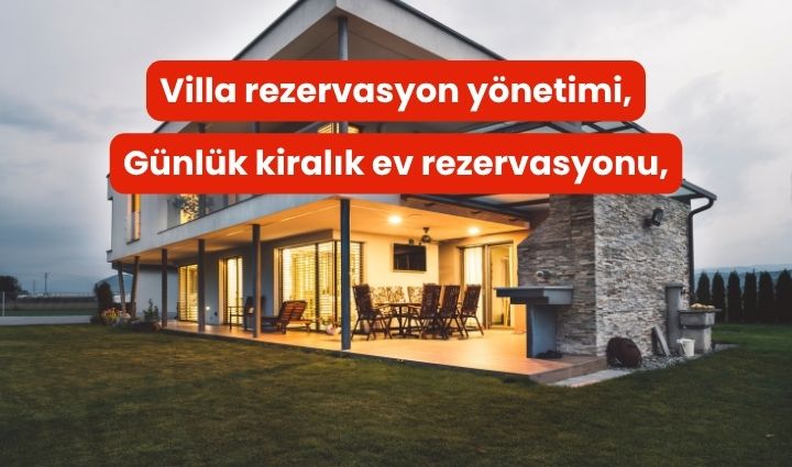 Günlük Kiralık Villa Rezervasyonu Nasıl Yönetilir? İşletmeci Rehberi